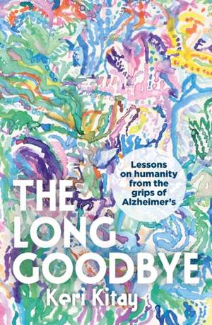 The Long Goodbye de Keri Kitay