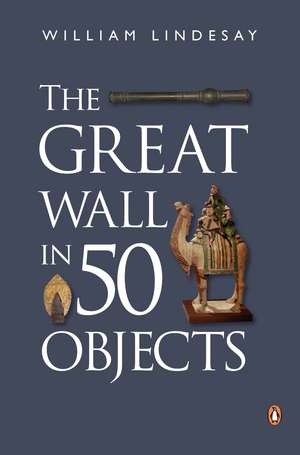 The Great Wall in 50 Objects de William Lindesay