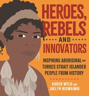 Heroes, Rebels and Innovators de Karen Wyld