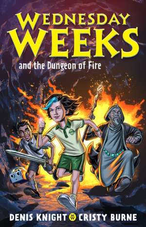 Wednesday Weeks and the Dungeon of Fire de Cristy Burne