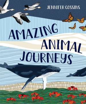 Amazing Animal Journeys de Jennifer Cossins