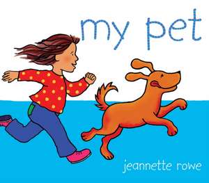 My Pet de Jeannette Rowe