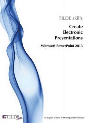 Create Electronic Presentations: Microsoft PowerPoint 2013 de Tilde Skills