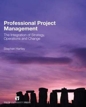 Professional Project Management: The Implementation of Strategy, Operations and Change de Stephen Hartley