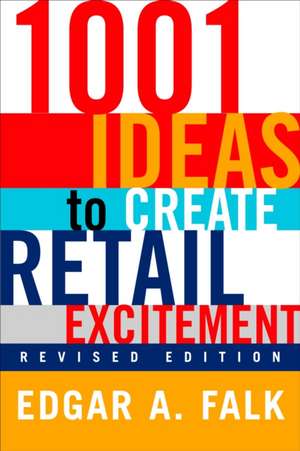 1001 Ideas to Create Retail Excitement: (Revised & Updated) de Edgar A. Falk