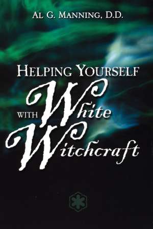 Helping Yourself with White Witchcraft de Al G. Manning