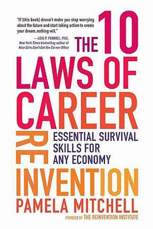 The 10 Laws of Career Reinvention: Essential Survival Skills for Any Economy de Pamela Mitchell