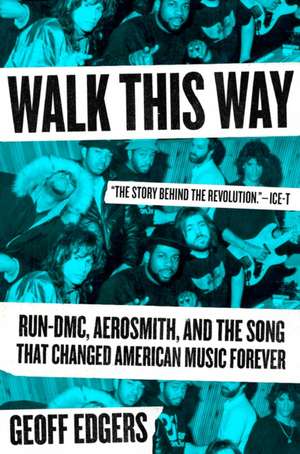 Walk This Way: Run-DMC, Aerosmith, and the Song that Changed American Music Forever de Geoff Edgers