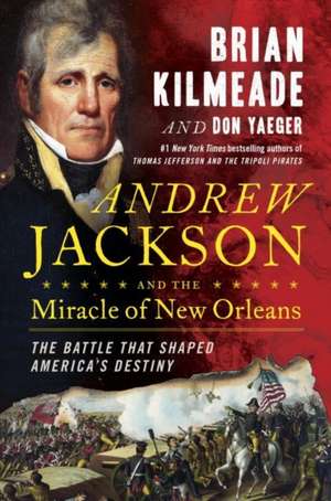 Andrew Jackson and the Miracle of New Orleans: The Underdog Army That Defeated An Empire de Brian Kilmeade