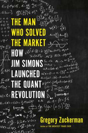 The Man Who Solved the Market de Gregory Zuckerman