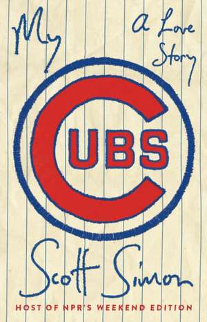 My Cubs: A Love Story de Scott Simon