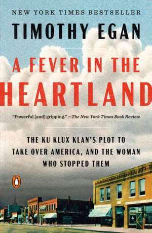 A Fever in the Heartland: The Ku Klux Klan's Plot to Take Over America, and the Woman who Stopped Them de Timothy Egan