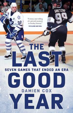 The Last Good Year: Seven Games That Ended an Era de Damien Cox