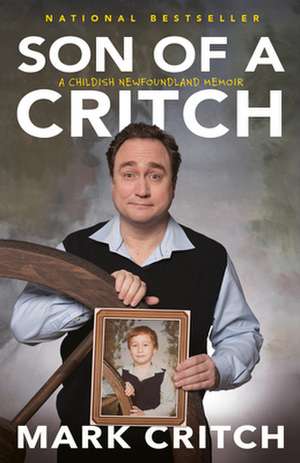 Son of a Critch: A Childish Newfoundland Memoir de Mark Critch