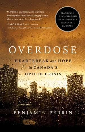 Overdose: Heartbreak and Hope in Canada's Opioid Crisis de Benjamin Perrin