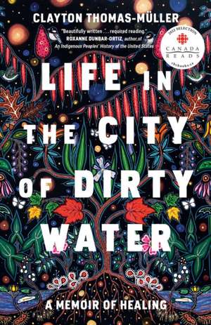 Life in the City of Dirty Water: A Memoir of Healing de Clayton Thomas-Muller