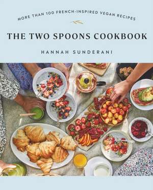 The Two Spoons Cookbook: More Than 100 French-Inspired Vegan Recipes de Hannah Sunderani