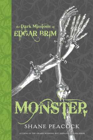 The Dark Missions of Edgar Brim: Monster de Shane Peacock