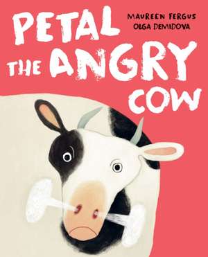 Petal the Angry Cow de Maureen Fergus