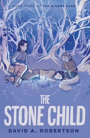 The Stone Child: The Misewa Saga, Book Three de David A. Robertson