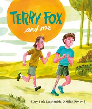 Terry Fox and Me de Mary Beth Leatherdale