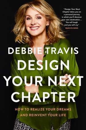 Design Your Next Chapter: How to realize your dreams and reinvent your life de Debbie Travis