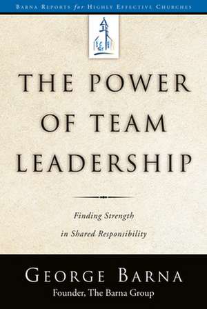 The Power of Team Leadership de George Barna