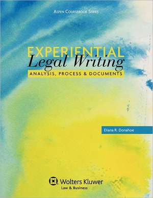 Experiential Legal Writing: Analysis, Process, and Documents de Donahoe