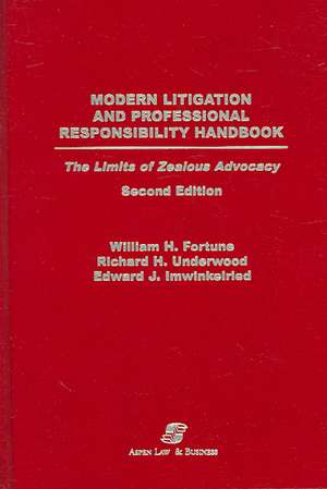 Modern Litigation and Professional Responsibility Handbook: The Limits of Zealous Advocacy, Second Edition de William H. Fortune