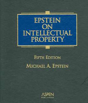 Epstein on Intellectual Property, Fifth Edition de Michael A. Epstein