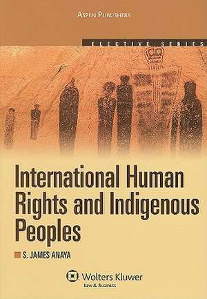 International Human Rights and Indigenous Peoples de S. James Anaya