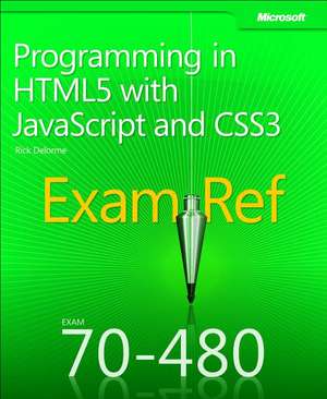 Exam Ref 70-480 Programming in HTML5 with JavaScript and CSS3 (MCSD) de Rick Delorme
