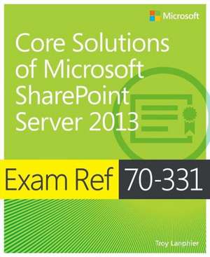 Core Solutions of Microsoft Sharepoint Server 2013 de Troy Lanphier