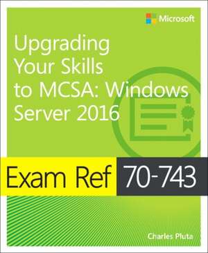 Exam Ref 70-743 Upgrading Your Skills to MCSA de Charles Pluta