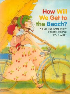 How Will We Get to the Beach? de Brigitte Luciani