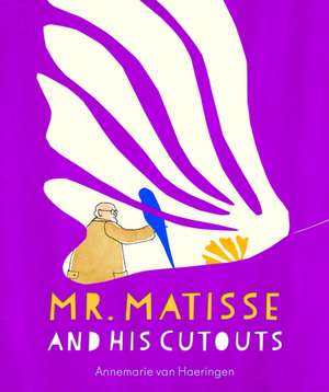 Mr. Matisse and His Cutouts de Annemarie van Haeringen