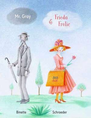 Mr. Grey and Frida Frolic de Binette Schroeder