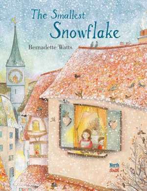 The Smallest Snowflake de Bernadette Watts