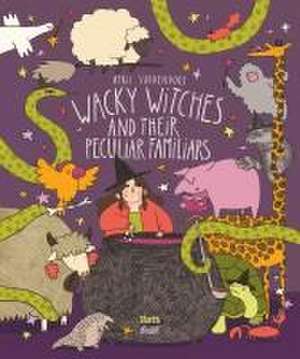 Wacky Witches and Their Peculiar Familiars de April Suddendorf