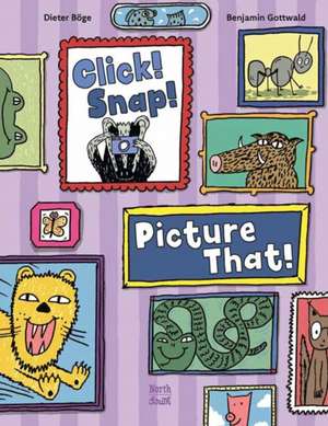 Click! Snap! Picture That! de Benjamin Gottwald