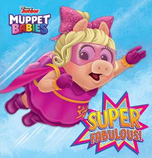 Super Fabulous! (Disney Muppet Babies) de Robyn Brown