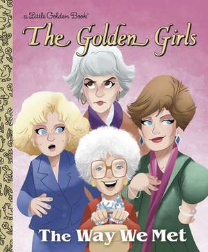 The Way We Met (the Golden Girls) de Derek Elmer