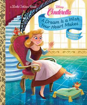 A Dream Is a Wish Your Heart Makes (Disney Cinderella) de Golden Books