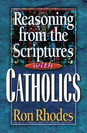 Reasoning from the Scriptures with Catholics de Ron Rhodes