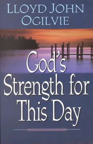 God's Strength for This Day de Lloyd John Ogilvie