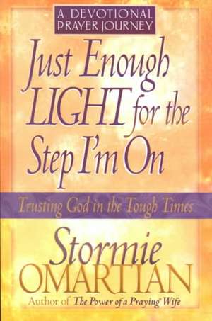 Just Enough Light for the Step I'm On--A Devotional Prayer Journey de Stormie Omartian