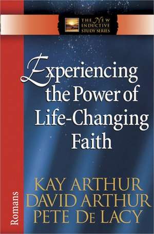 Experiencing the Power of Life-Changing Faith: Romans de Kay Arthur