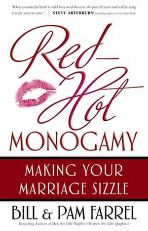 Red-Hot Monogamy: Making Your Marriage Sizzle de Bill Farrel