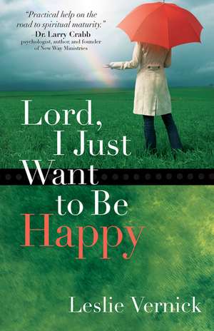 Lord, I Just Want to Be Happy de Leslie Vernick