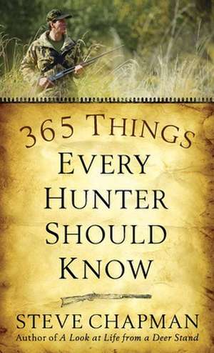 365 Things Every Hunter Should Know de Steve Chapman